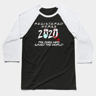registered nurse 2020 the ones who saved the world Baseball T-Shirt